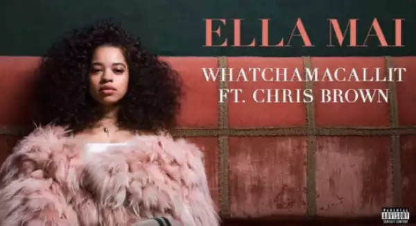 Ella Mai - Whatchamacallit Ft. Chris Brown